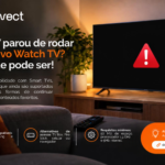 Minha TV parou de rodar o aplicativo Watch TV? Veja o que pode ser!